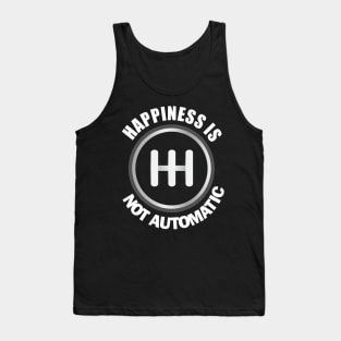 Happiness is Not Automatic..Save the manuals.. 3 Pedals Cars Lovers Tank Top